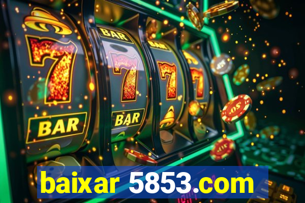 baixar 5853.com